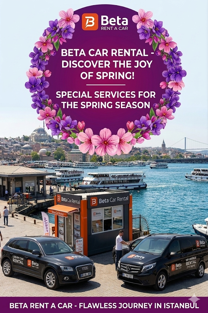 FEEL THE JOY OF SPRING ON THE ROADS AN UNFORGETTABLE SEASONAL EXPERIENCE IN TURKEY WITH BETA CAR 