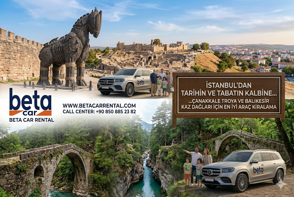 ISTANBUL DAN CANAKKALE VE KAZ DAGLARI NA TARIH VE DOGA YOLCULUĞU BETA CAR RENTAL OTO KIRALAMA