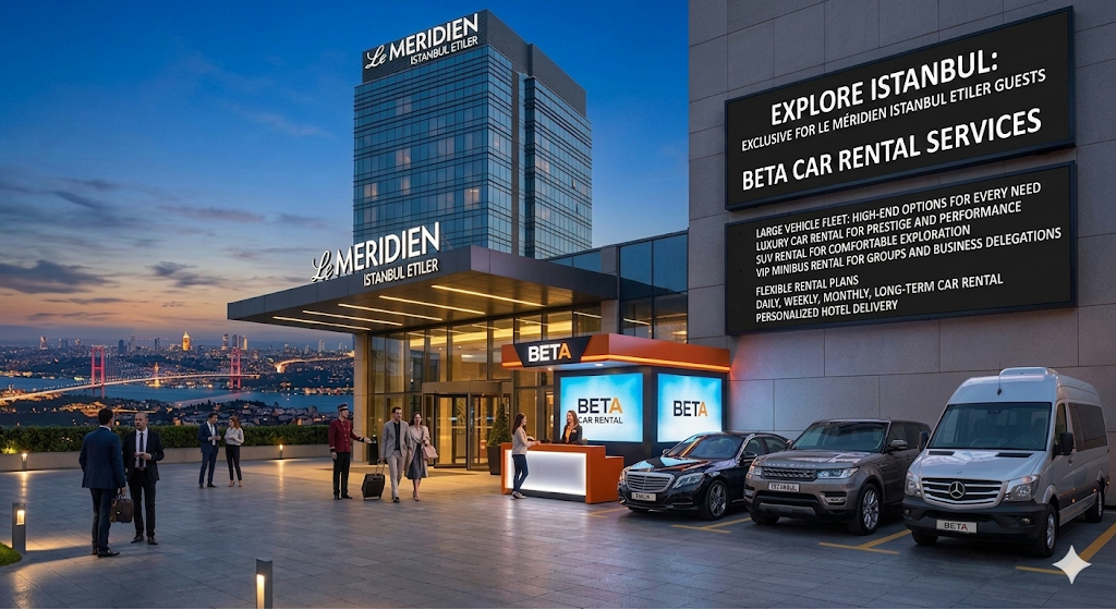 EXPLORE ISTANBUL WITH STYLE EXCLUSIVE BETA CAR RENTAL FOR LE MERIDIEN ISTANBUL ETILER GUESTS